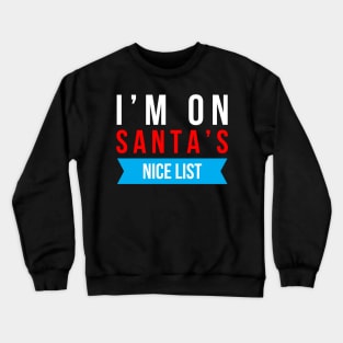 i’m on santa’s nice list Crewneck Sweatshirt